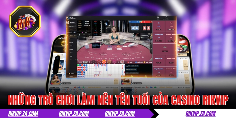 Những trò chơi làm nên tên tuổi của casino RIKVIP 