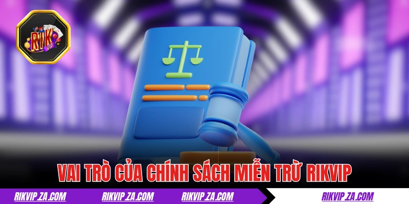 Miễn Trừ Trách Nhiệm RIKVIP Và Những Điều Khoản Năm 2025 1 Vai trò của chính sách miễn trừ trách nhiệm tại RIKVIP