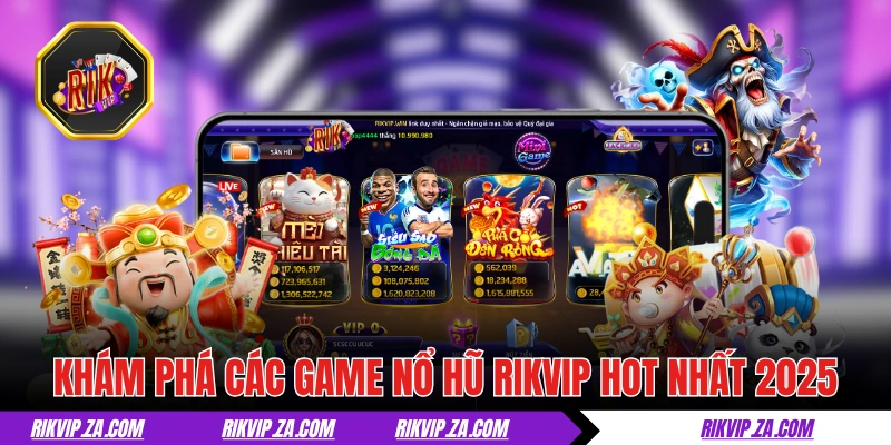 Khám phá các game nổ hũ RIKVIP hot nhất 2025